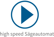high speed Sägeautomat