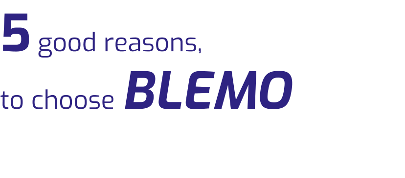 5 good reasons, to choose BLEMO