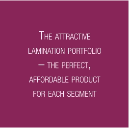 THE ATTRACTIVE LAMINATION PORTFOLIO – THE PERFECT, AFFORDABLE PRODUCT FOR EACH SEGMENT