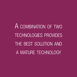 A COMBINATION OF TWO TECHNOLOGIES PROVIDES THE BEST SOLUTION AND A MATURE TECHNOLOGY