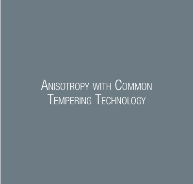 ANISOTROPY WITH COMMON TEMPERING TECHNOLOGY